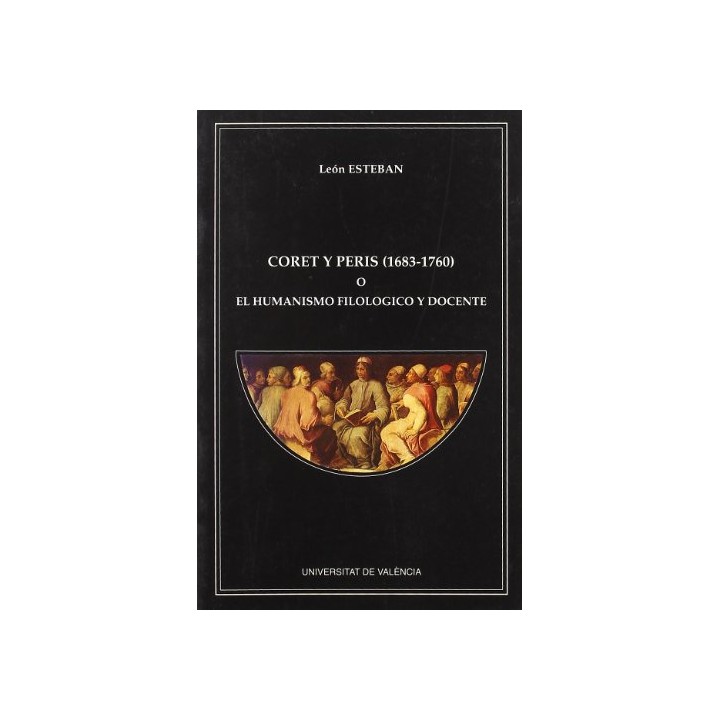 CORET Y PERIS (1683-1760) O EL HUMANISMO FILOLOGICO Y DOCENTE.